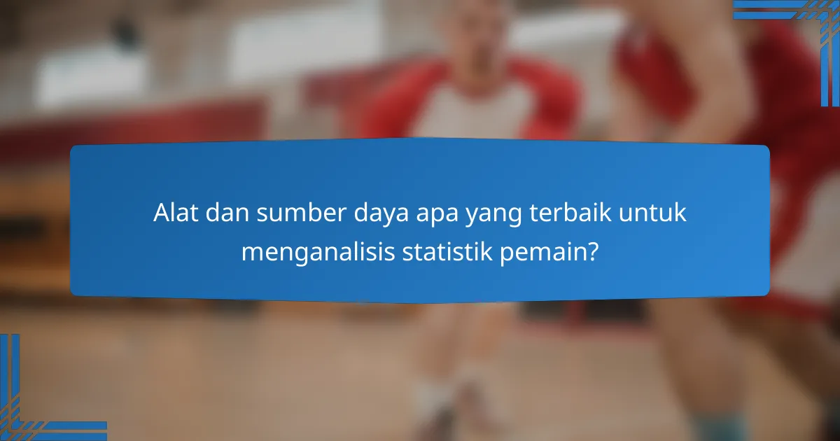 Alat dan sumber daya apa yang terbaik untuk menganalisis statistik pemain?