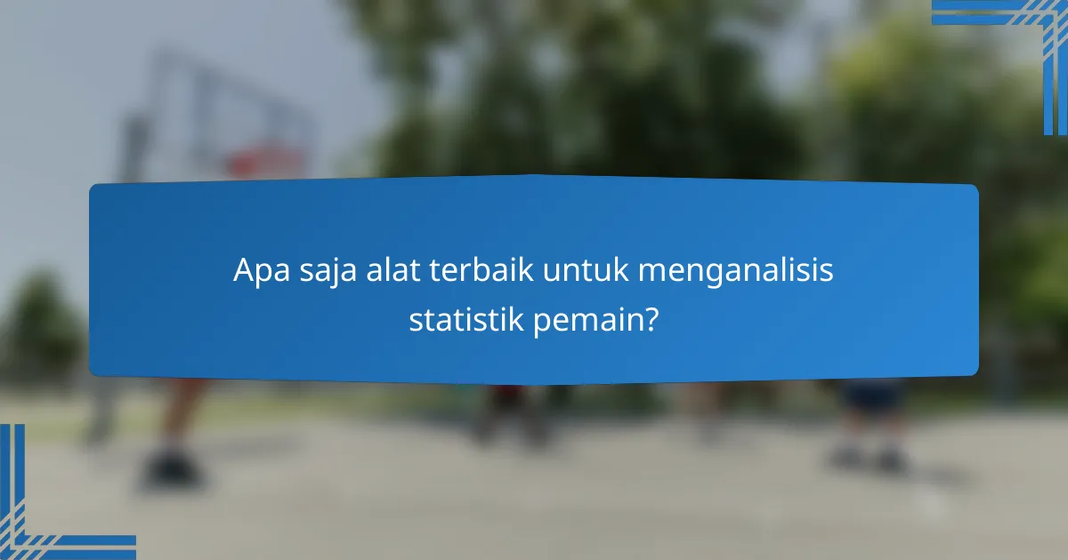 Apa saja alat terbaik untuk menganalisis statistik pemain?