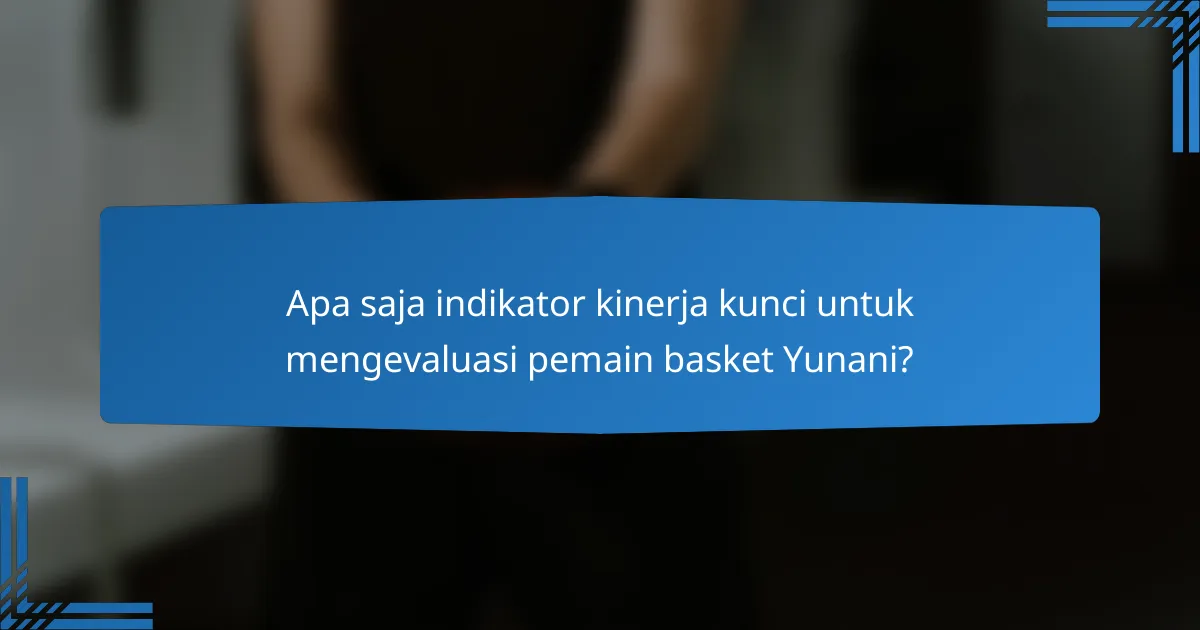 Apa saja indikator kinerja kunci untuk mengevaluasi pemain basket Yunani?