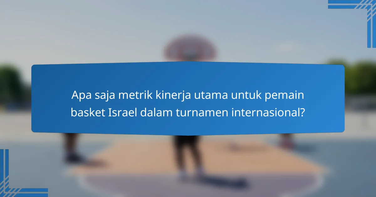 Apa saja metrik kinerja utama untuk pemain basket Israel dalam turnamen internasional?