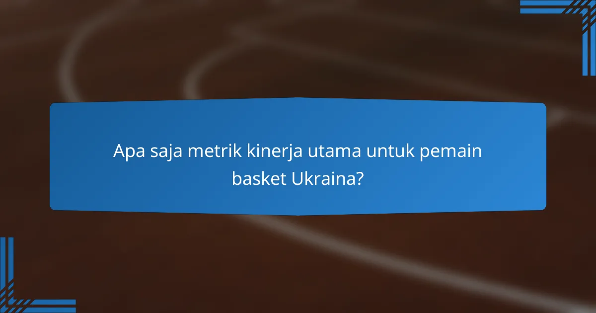 Apa saja metrik kinerja utama untuk pemain basket Ukraina?