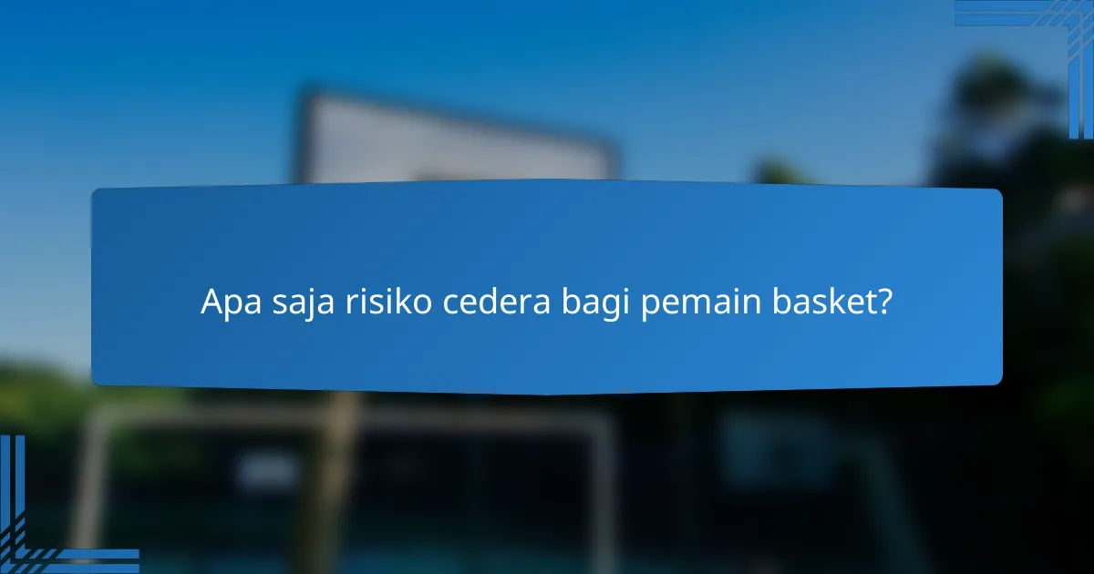 Apa saja risiko cedera bagi pemain basket?