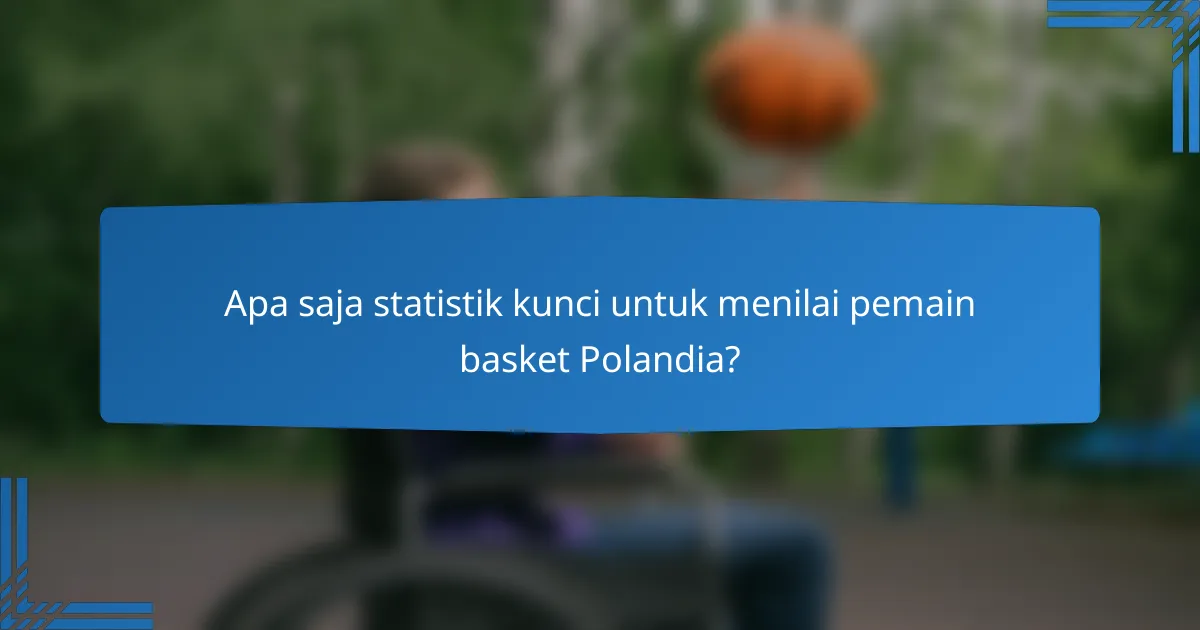 Apa saja statistik kunci untuk menilai pemain basket Polandia?