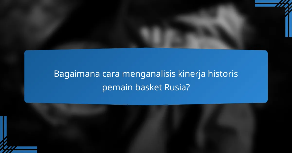 Bagaimana cara menganalisis kinerja historis pemain basket Rusia?