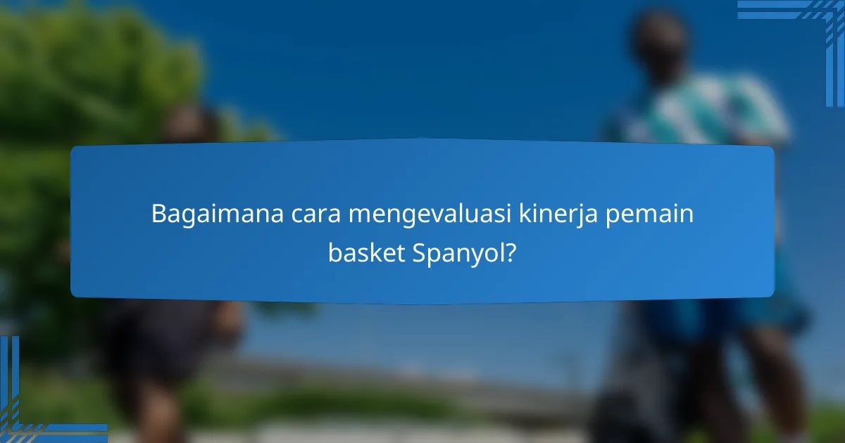 Bagaimana cara mengevaluasi kinerja pemain basket Spanyol?