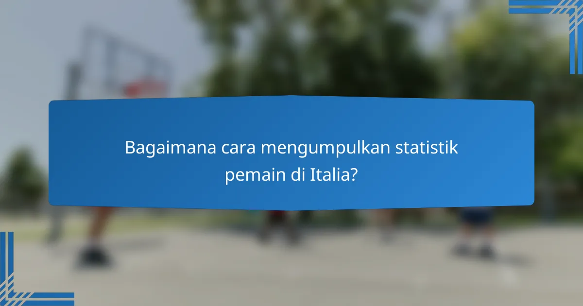 Bagaimana cara mengumpulkan statistik pemain di Italia?