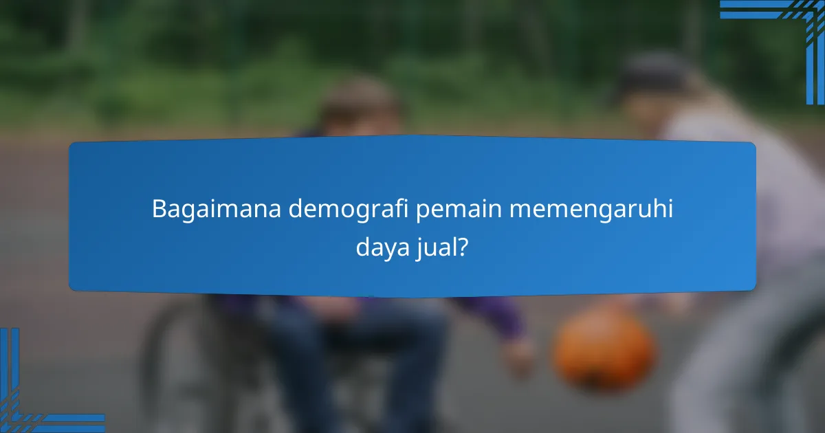 Bagaimana demografi pemain memengaruhi daya jual?