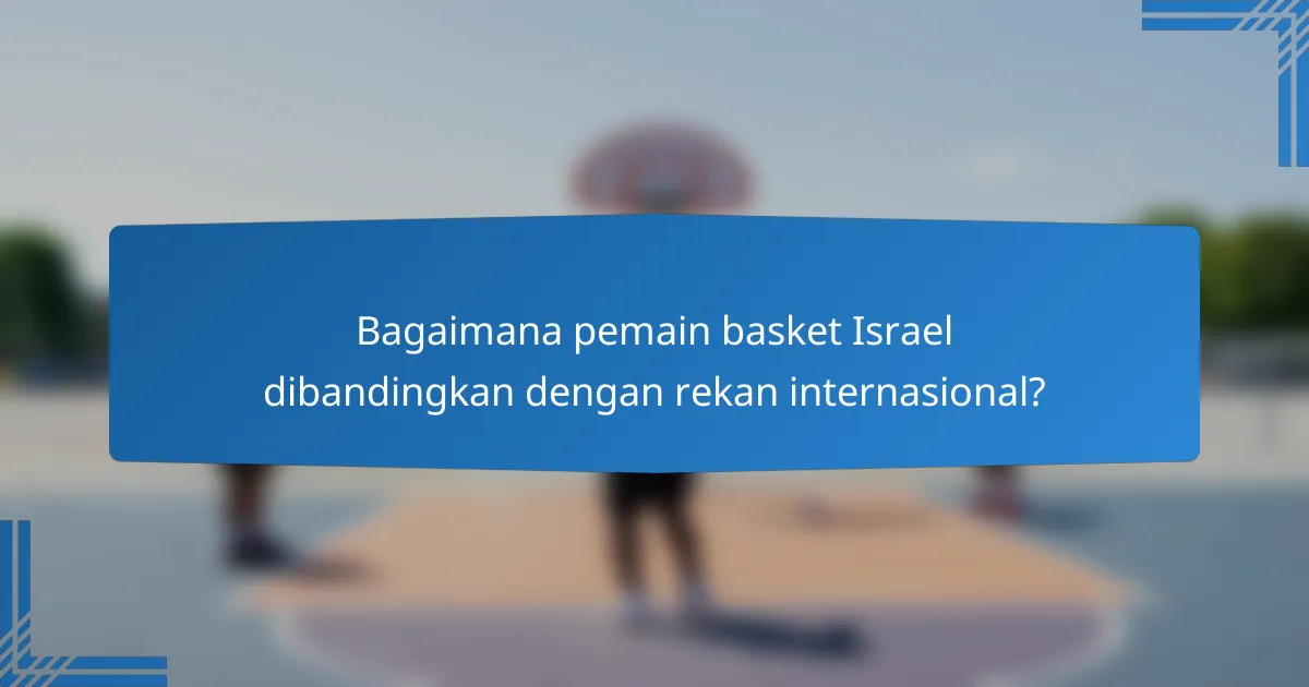 Bagaimana pemain basket Israel dibandingkan dengan rekan internasional?