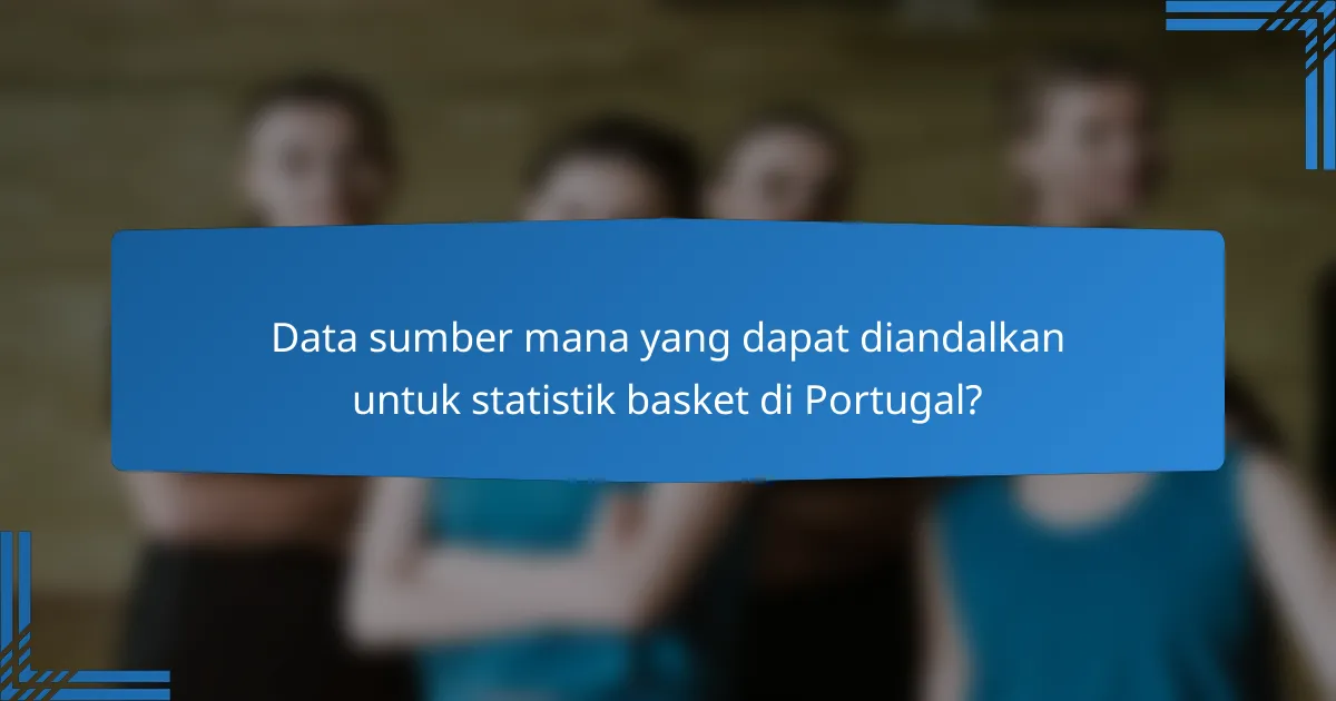Data sumber mana yang dapat diandalkan untuk statistik basket di Portugal?
