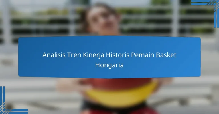 Analisis Tren Kinerja Historis Pemain Basket Hongaria