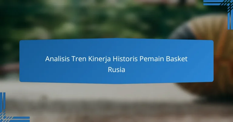 Analisis Tren Kinerja Historis Pemain Basket Rusia