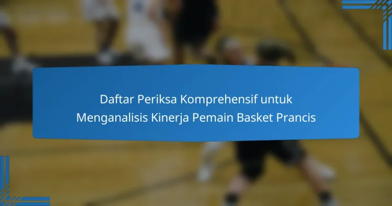Daftar Periksa Komprehensif untuk Menganalisis Kinerja Pemain Basket Prancis