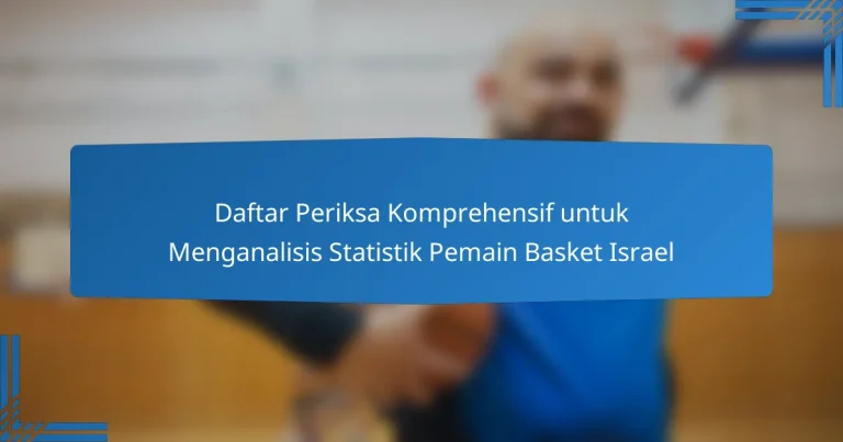 Daftar Periksa Komprehensif untuk Menganalisis Statistik Pemain Basket Israel