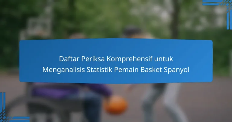 Daftar Periksa Komprehensif untuk Menganalisis Statistik Pemain Basket Spanyol
