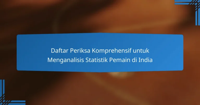 Daftar Periksa Komprehensif untuk Menganalisis Statistik Pemain di India