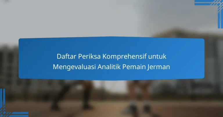Daftar Periksa Komprehensif untuk Mengevaluasi Analitik Pemain Jerman