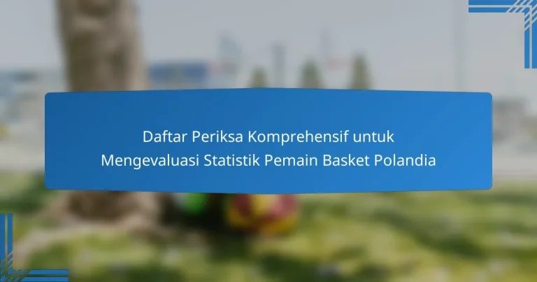 Daftar Periksa Komprehensif untuk Mengevaluasi Statistik Pemain Basket Polandia