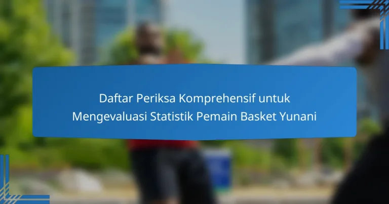 Daftar Periksa Komprehensif untuk Mengevaluasi Statistik Pemain Basket Yunani