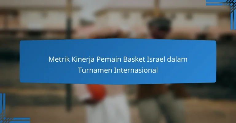 Metrik Kinerja Pemain Basket Israel dalam Turnamen Internasional