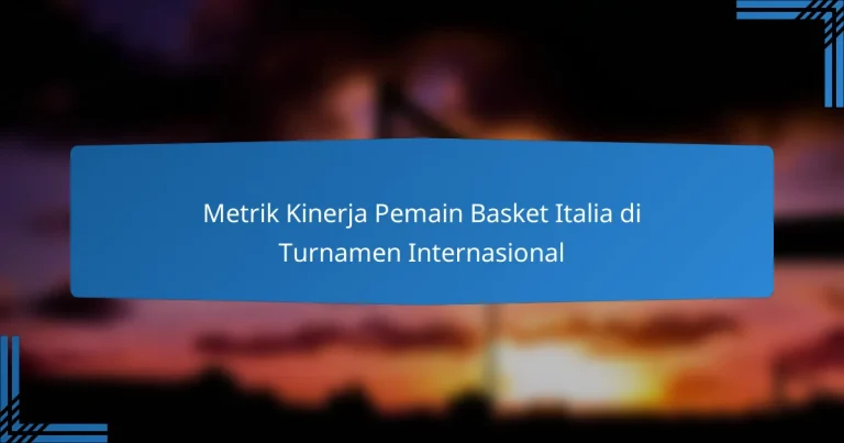 Metrik Kinerja Pemain Basket Italia di Turnamen Internasional