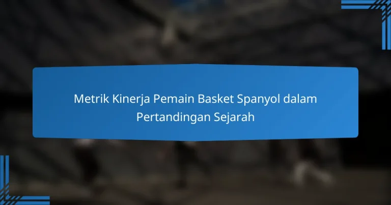Metrik Kinerja Pemain Basket Spanyol dalam Pertandingan Sejarah