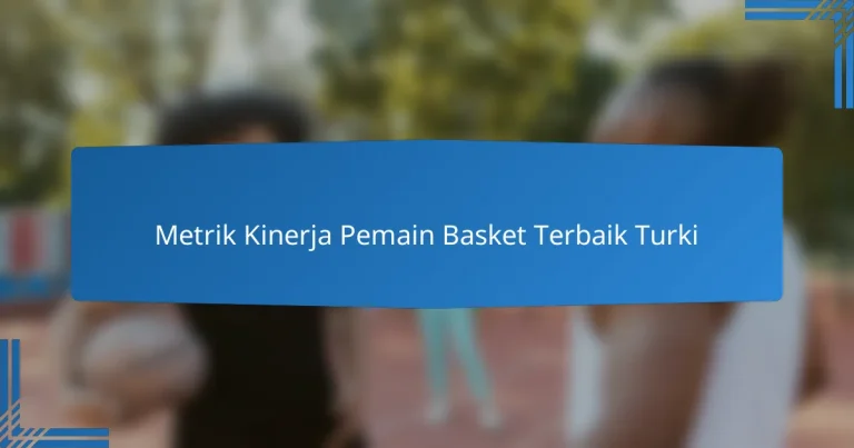 Metrik Kinerja Pemain Basket Terbaik Turki