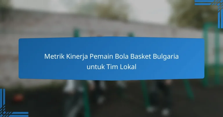 Metrik Kinerja Pemain Bola Basket Bulgaria untuk Tim Lokal