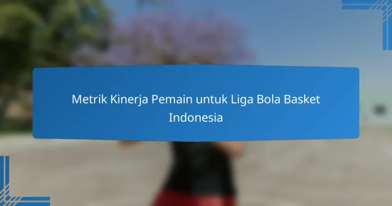 Metrik Kinerja Pemain untuk Liga Bola Basket Indonesia