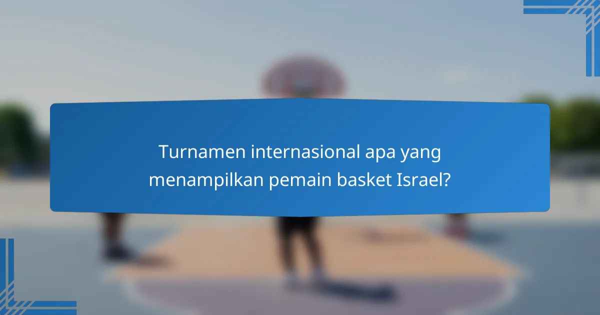 Turnamen internasional apa yang menampilkan pemain basket Israel?
